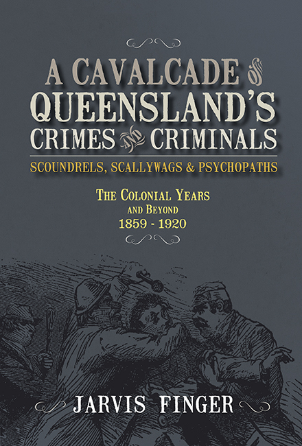 A Cavalcade of Queensland's Crimes and Criminals
