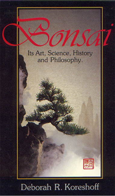 Bonsai Its Art, Science, History and Philosophy