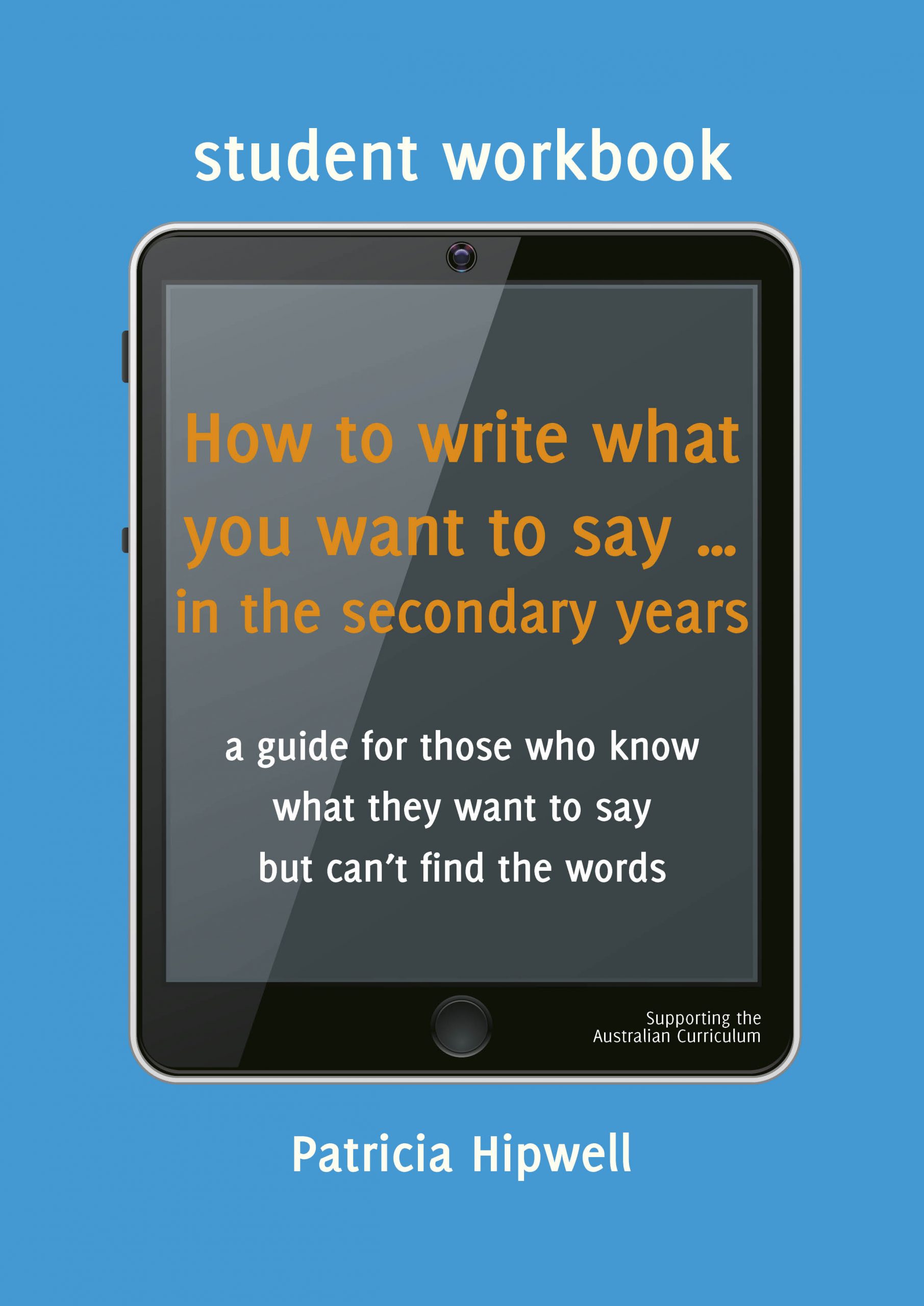 Student Workbook - How to write what you want to say ... in secondary years