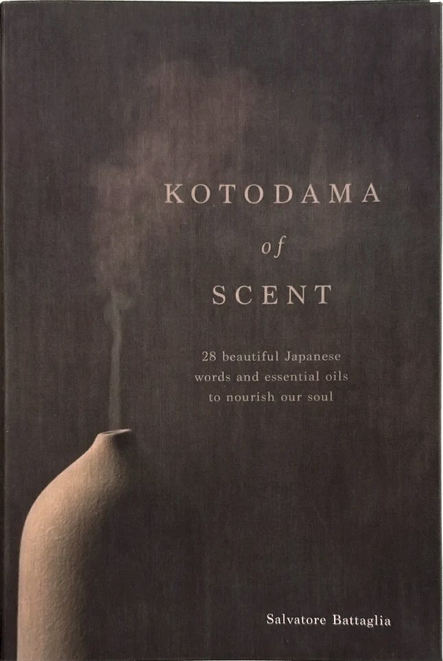 Kotodama of Scent: 28 beautiful Japanese words and essential oils to nourish our soul